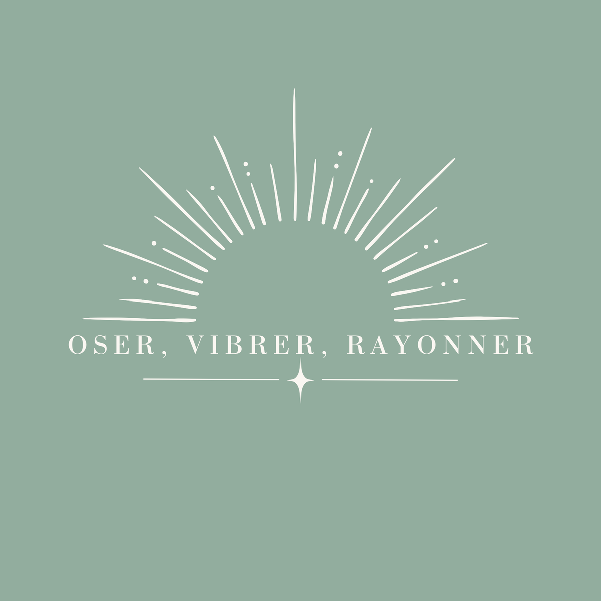 OSER VIBRER RAYONNER